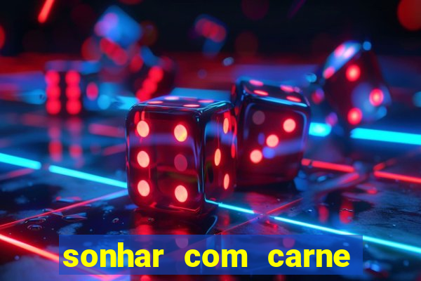 sonhar com carne assada jogo do bicho