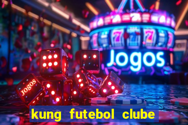kung futebol clube dublado completo