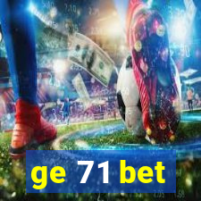 ge 71 bet