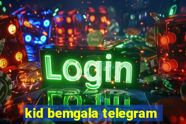 kid bemgala telegram