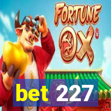 bet 227