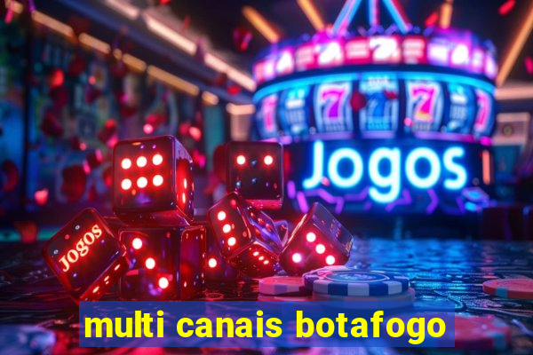 multi canais botafogo