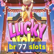 br 77 slots