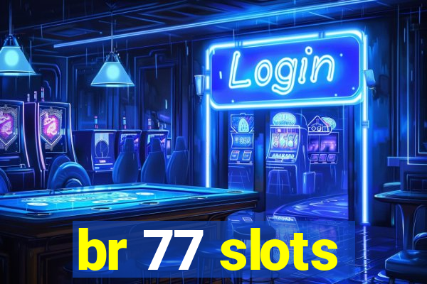 br 77 slots