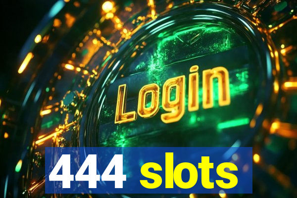 444 slots