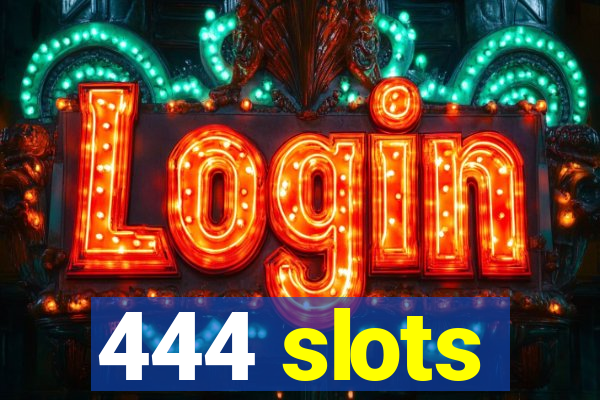 444 slots