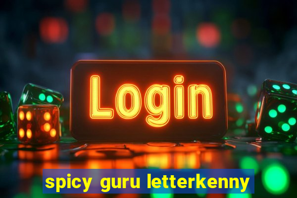 spicy guru letterkenny