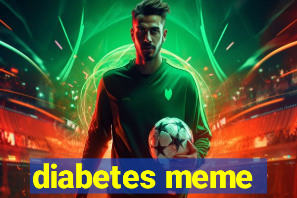diabetes meme