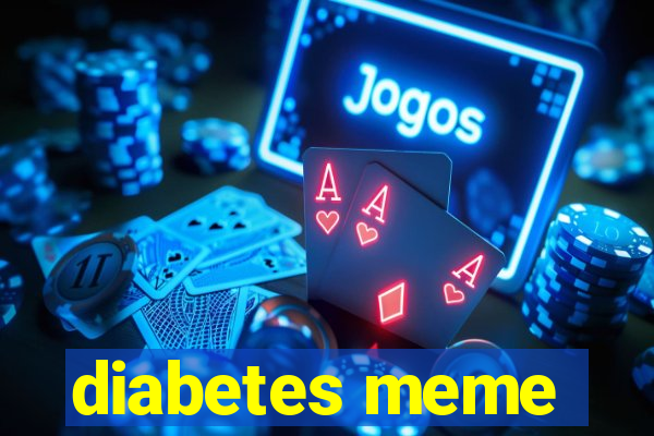 diabetes meme
