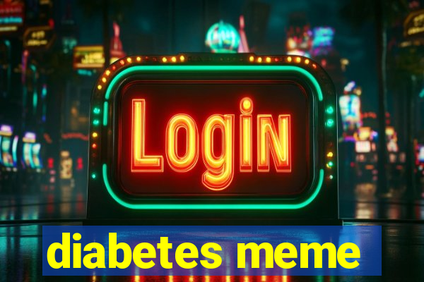 diabetes meme