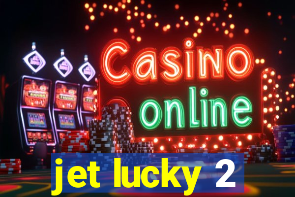 jet lucky 2