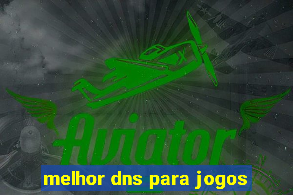 melhor dns para jogos