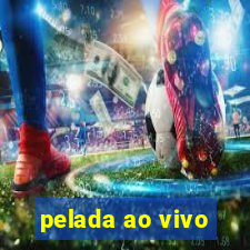 pelada ao vivo