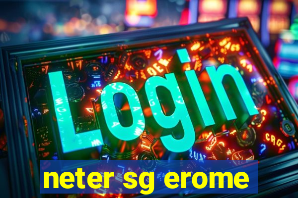 neter sg erome