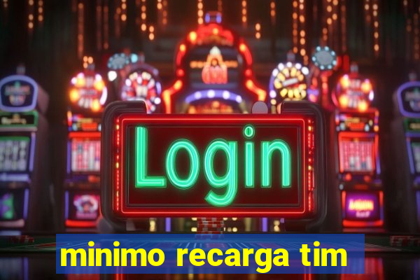 minimo recarga tim