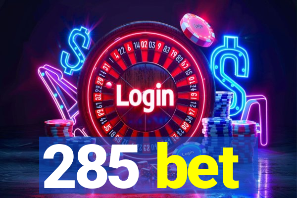 285 bet