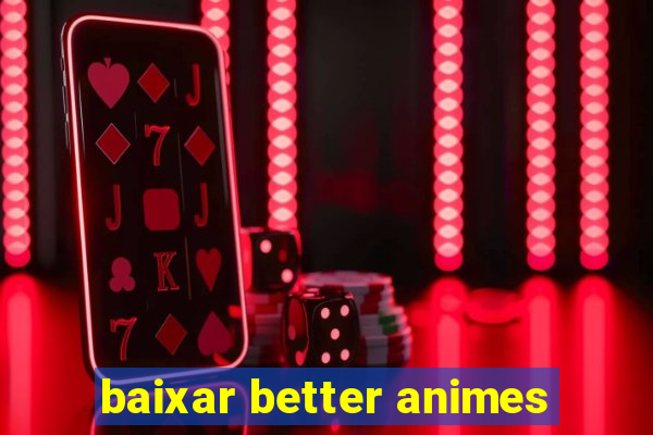 baixar better animes