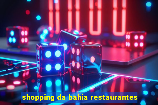 shopping da bahia restaurantes
