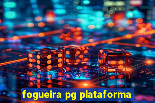 fogueira pg plataforma
