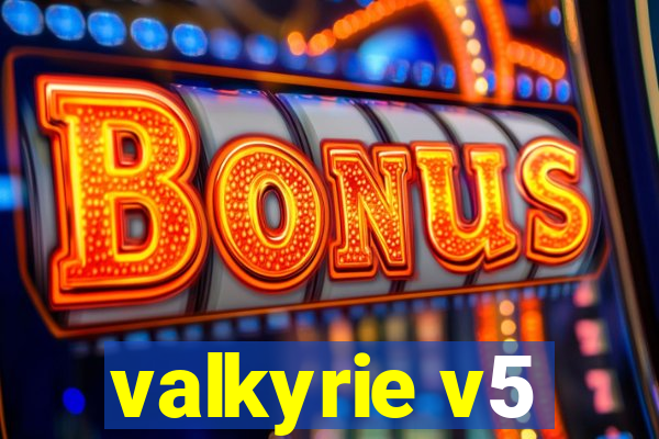 valkyrie v5