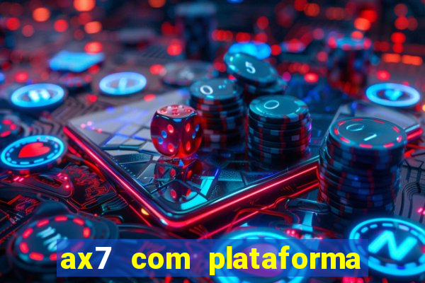 ax7 com plataforma de jogos