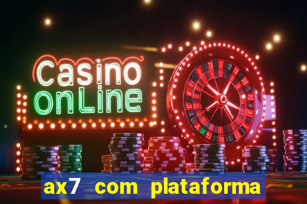 ax7 com plataforma de jogos