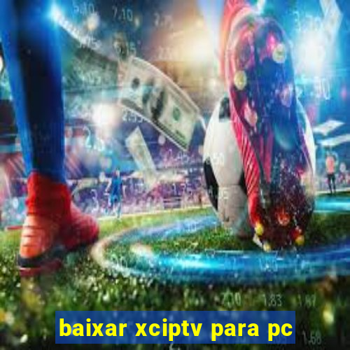 baixar xciptv para pc