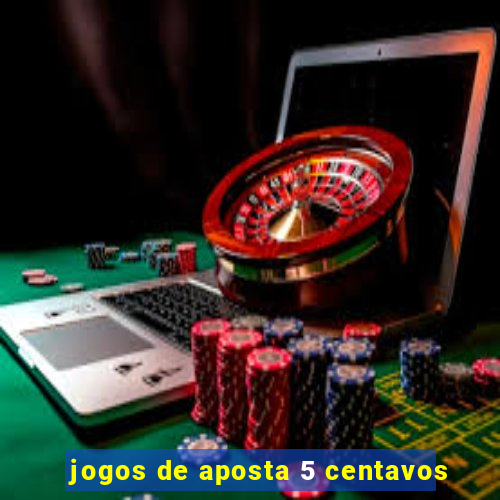 jogos de aposta 5 centavos
