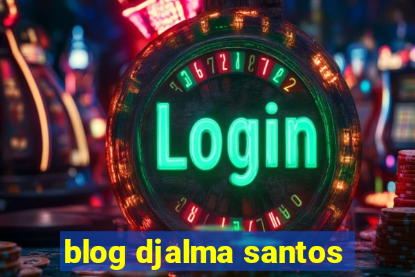 blog djalma santos