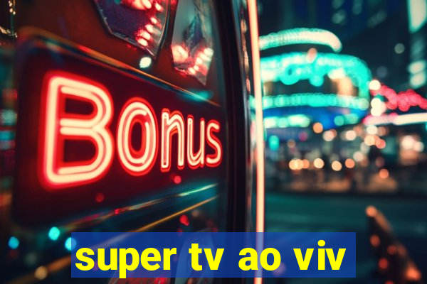 super tv ao viv