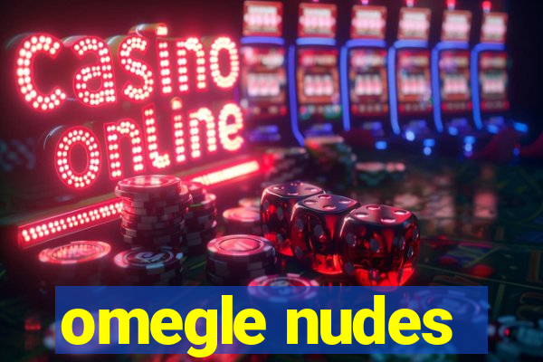 omegle nudes