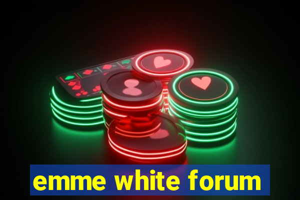 emme white forum