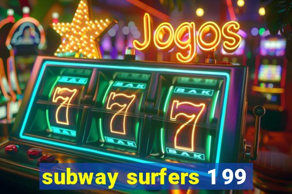 subway surfers 1 99