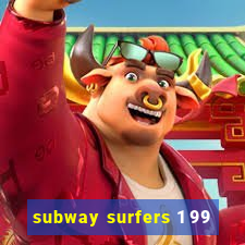 subway surfers 1 99