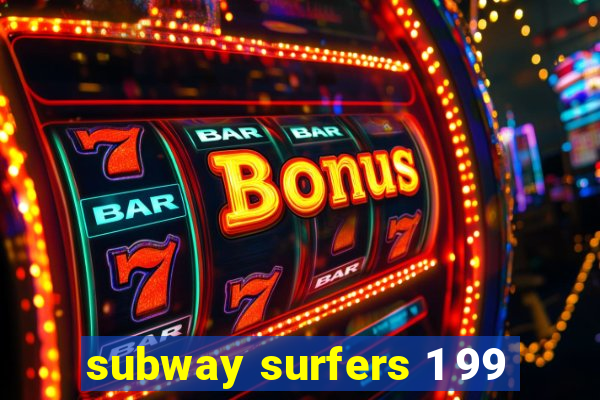 subway surfers 1 99