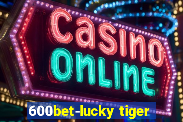 600bet-lucky tiger