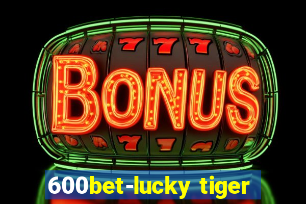 600bet-lucky tiger