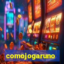 comojogaruno