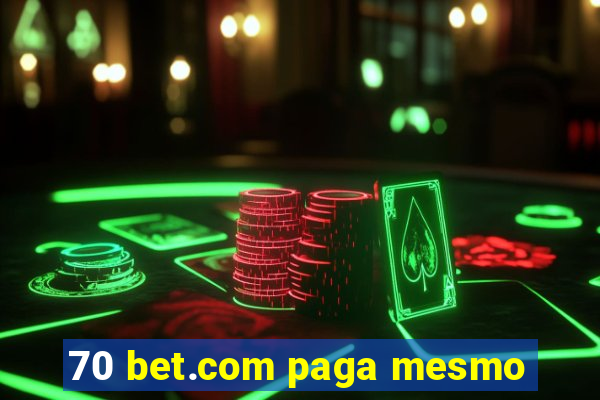 70 bet.com paga mesmo