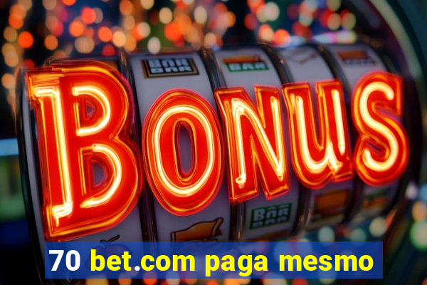70 bet.com paga mesmo