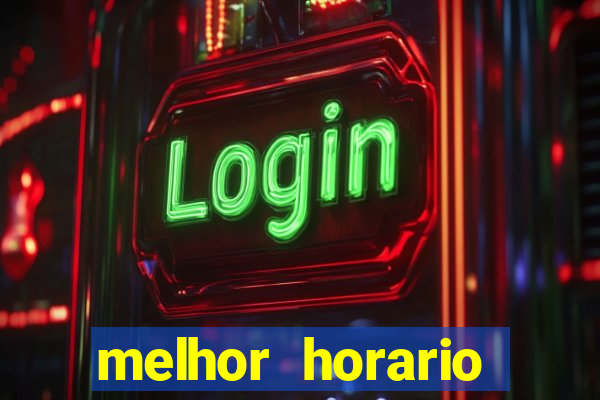 melhor horario jogar fortune tiger