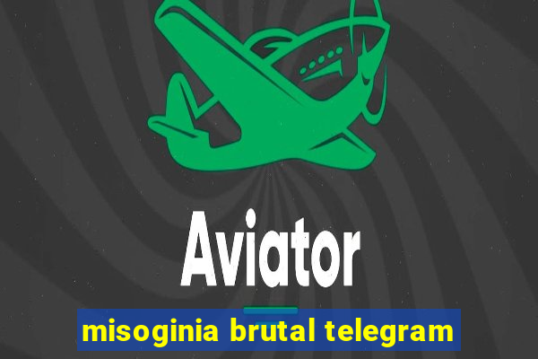 misoginia brutal telegram