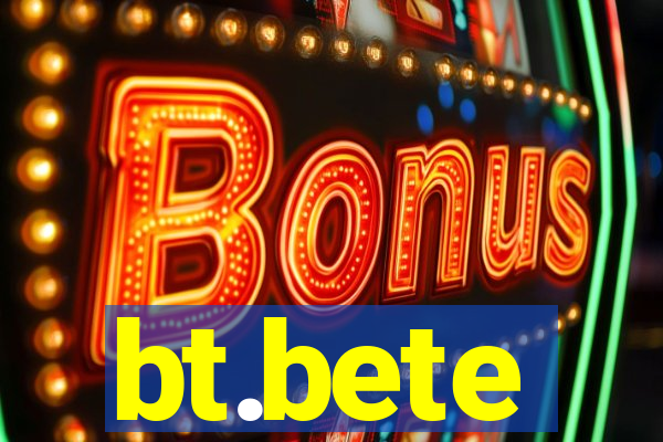 bt.bete