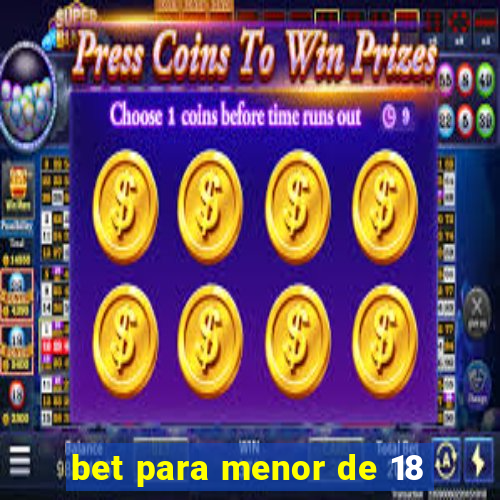 bet para menor de 18