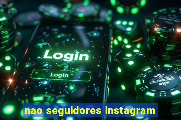 nao seguidores instagram
