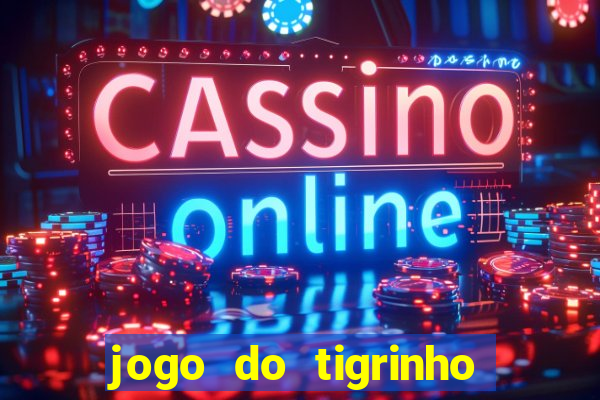 jogo do tigrinho na casa chinesa