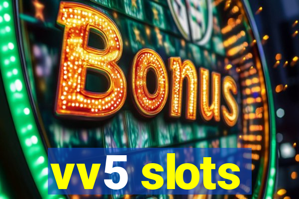 vv5 slots