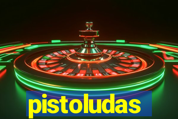 pistoludas
