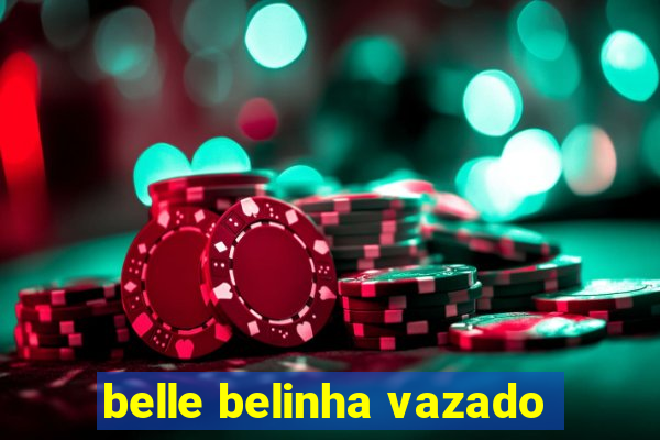 belle belinha vazado