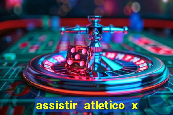 assistir atletico x botafogo ao vivo hd